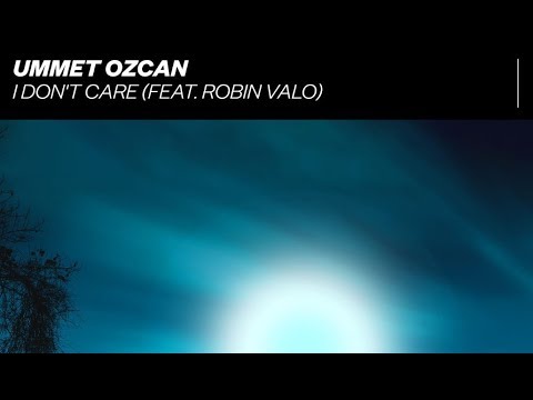 Ummet Ozcan ft. Robin Valo — I Don't Care
