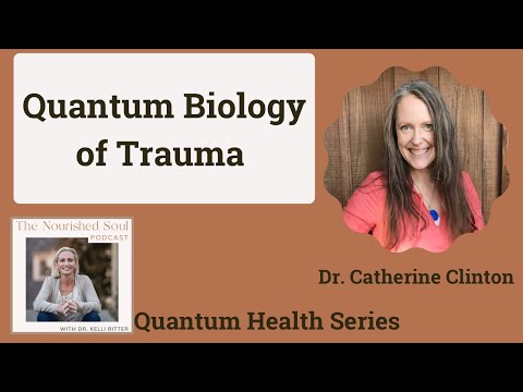 Quantum Biology of Trauma with Dr. Catherine Clinton | TNS Podcast | E32 | Quantum Health Series