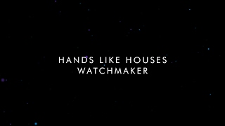 Hands Like Houses - Watchmaker [Lyric Video]