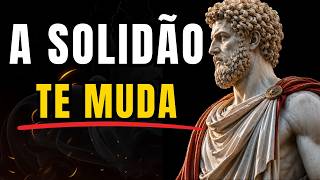 A SOLIDÃO TE ENSINA O QUE NINGUÉM ENSINA | Estoicismo Sabedoria Estoica