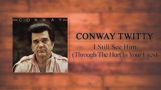 Conway Twitty - I Still See Him (Through The Hurt In Your Eyes)