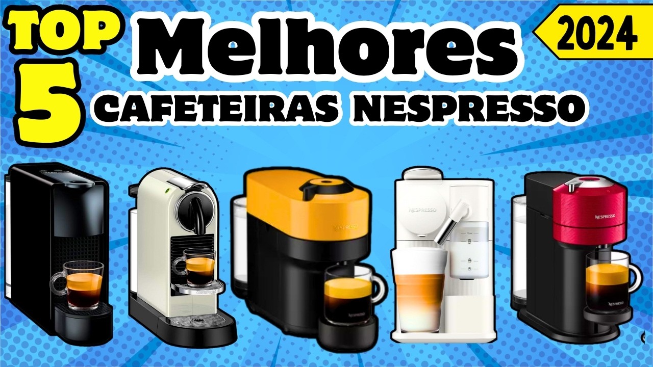 Qual Melhor Cafeteira Nespresso em 2024? Top 5 Custo Benefício!