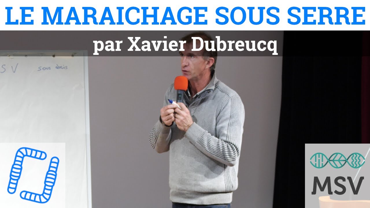 Le maraîchage sous serre, avec Xavier Dubreucq
