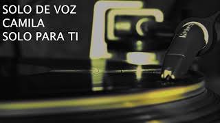 SOLO DE VOZ - CAMILA - SOLO PARA TI