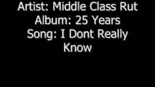 &quot;I Dont Really Know&quot; by Middle Class Rut