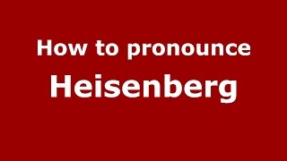 How to pronounce Heisenberg