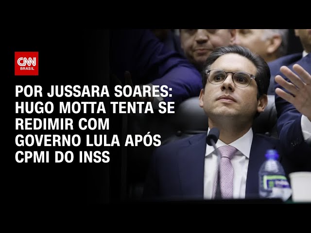 Análise: Hugo Motta tenta se redimir com governo Lula após CPMI do INSS  | CNN PRIME TIME