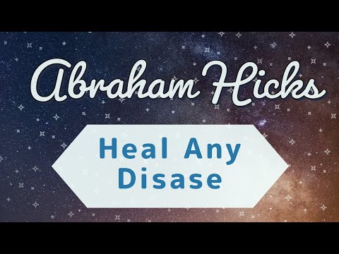 Heal Any Disease - Abraham Hicks