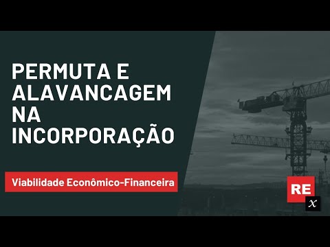 Alavancagem e Permuta na Incorporação Imobiliária | Viabilidade Econômico-Financeira
