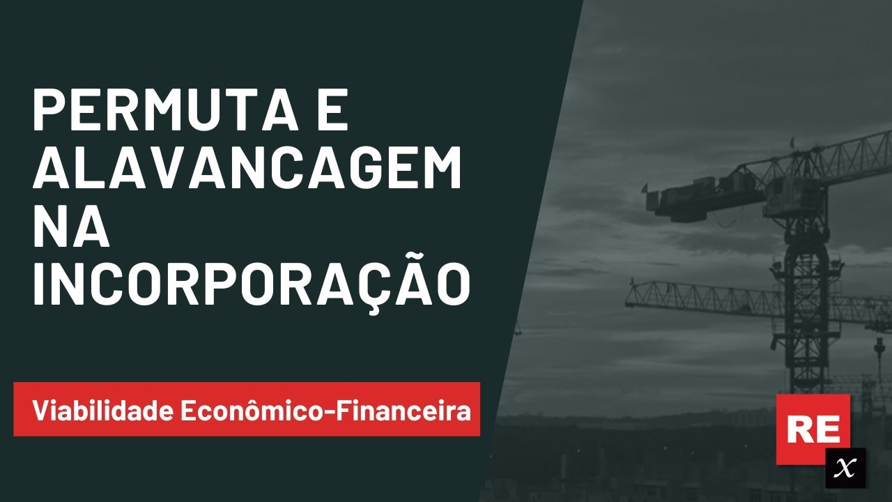 Alavancagem e Permuta na Incorporação Imobiliária | Viabilidade Econômico-Financeira