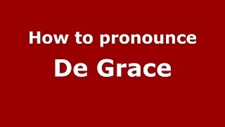 How to pronounce De Grace