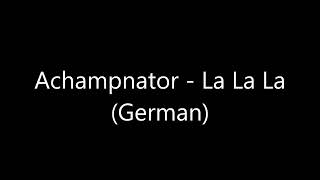 Songtext von Achampnator - La La La (German version) Text Musik-video-Miniaturansicht