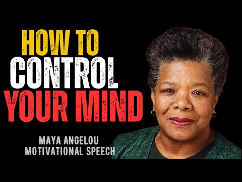 HOW TO CONTROL YOUR MIND ( USE THIS TO BRAINWASH YOURSELF || MAYA ANGELOU