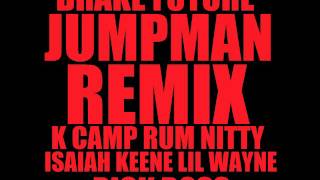 Drake &amp; Future - Jumpman Remix ft. K Camp, Rum Nitty, Isaiah Keene, Lil Wayne &amp; Rick Ross