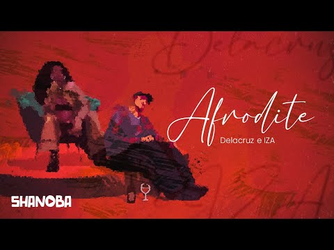 Afrodite - Delacruz e IZA (LETRA) | Shanoba