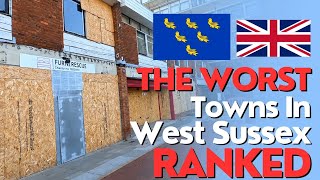 WEST SUSSEX | The Five WORST TOWNS Ranked 🏴󠁧󠁢󠁥󠁮󠁧󠁿 🇬🇧