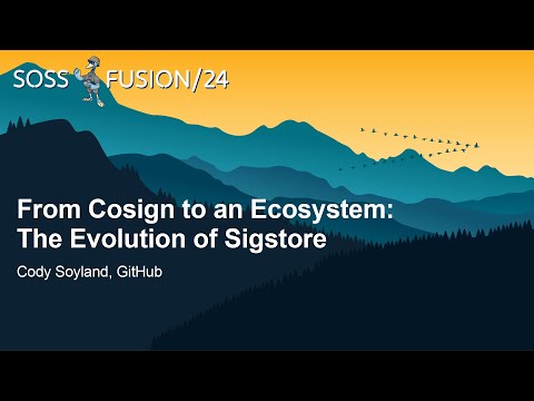From Cosign to an Ecosystem: The Evolution of Sigstore - Cody Soyland, GitHub