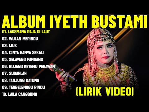 LAKSMANA RAJA DI LAUT - IYETH BUSTAMI FULL ALBUM TERBAIK (LIRIK VIDEO) WULAN MERINDU - DANGDUT LAWAS