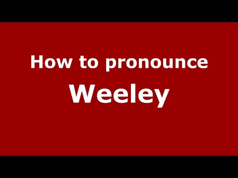 How to pronounce Weeley