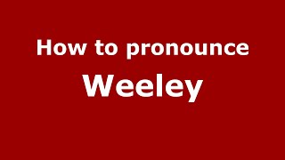 How to pronounce Weeley