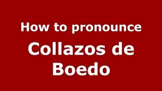 How to pronounce Collazos De Boedo