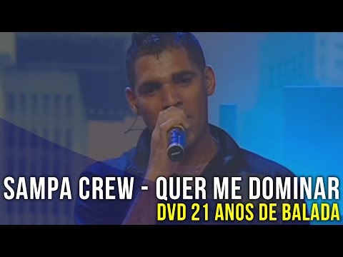 SAMPA CREW - QUER ME DOMINAR (DVD 21 ANOS DE BALADA)[HD]