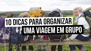 10 Dicas para organizar uma viagem em grupo