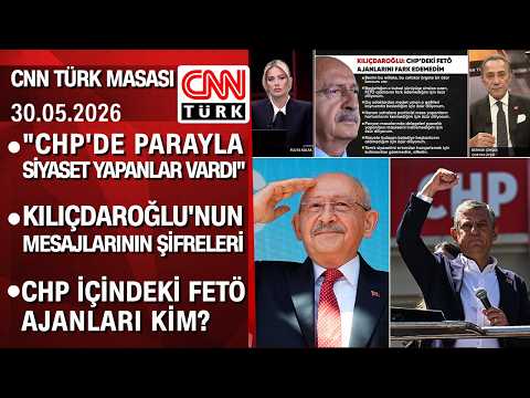 Kılıçdaroğlu'nun konuşmasının şifreleri | CHP İçindeki FETÖ ajanları kim? - CNNTÜRKMasası 30.05.2026