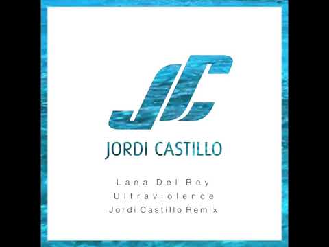 Lana Del Rey - Ultraviolence (Jordi Castillo Remix) - Deep House