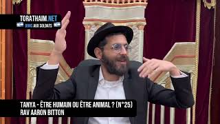 Tanya - être humain ou être animal ? (N°25) Rav Aaron Bitton