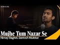 Mujhe Tum Nazar Se Nirnay Baghel Ajay Sahaab Tribute To Mehdi Hassan Sufiscore