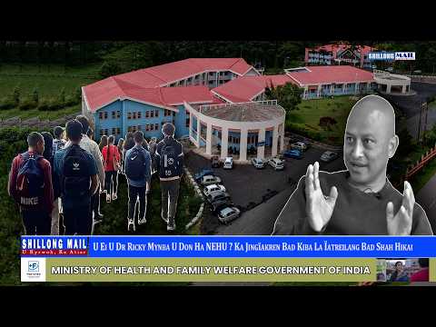 U Ei U Dr Ricky Mynba U Don Ha NEHU ? Ka Jingïakren Bad Kiba La Ïatreilang Bad Shah Hikai