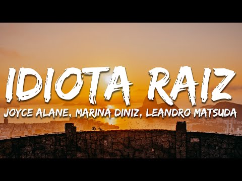 Joyce Alane, Marina Diniz, Leandro Matsuda - Idiota Raiz (Letra/Lyrics)
