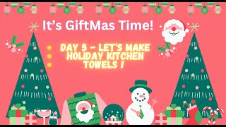 12 Days of Giftmas Series It's Day 5 - Making Holiday Kitchen Towels! Gifts for friends and family!