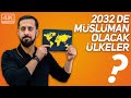 2032’de Müslüman Olacak Ülkeler - Fevc Fevc İslam’a Girecekler | Mehmet Yıldız