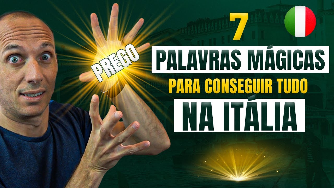 7 PALAVRAS MÁGICAS PARA VOCÊ CONSEGUIR O QUE QUISER NA ITÁLIA [EM ITALIANO COM LEGENDA]