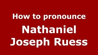 How to pronounce Nathaniel Joseph Ruess