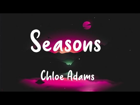 Chloe Adams - Seasons ( Lyric Video)