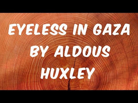EYELESS IN GAZA BY ALDOUS HUXLEY SUMMARY AND ANALYSIS #english #englishliterature