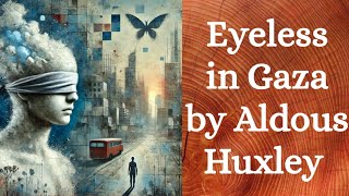 EYELESS IN GAZA BY ALDOUS HUXLEY SUMMARY AND ANALYSIS #english #englishliterature