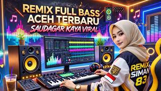 Download lagu REMIX🌷FULL BASS ACEH TERBARU🔊SAUDAGAR KAYA VIRAL@REMIXSIMAN83 mp3
