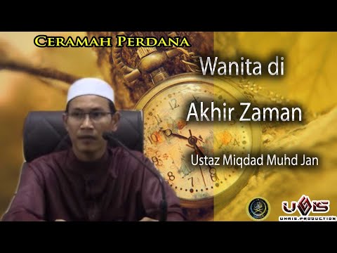 Wanita di Akhir Zaman- Ustaz Miqdad Muhd Jan