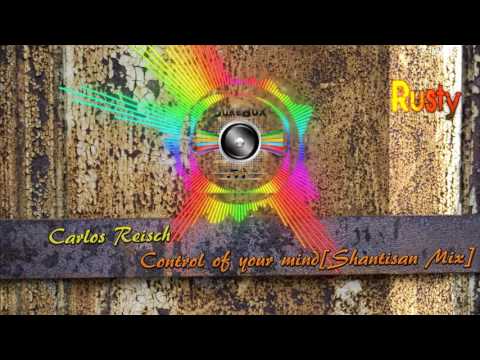 Carlos Reisch - Control of your mind[Shantisan Mix]