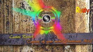 Carlos Reisch - Control of your mind[Shantisan Mix]