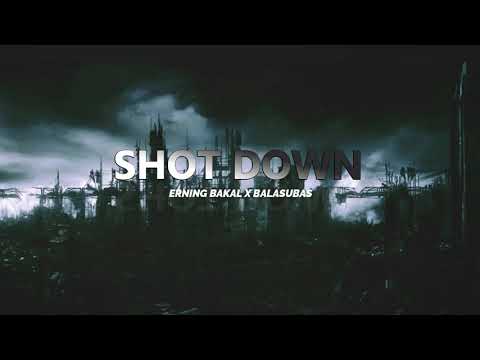 SHOT DOWN - ERNING BAKAL X BALASUBAS