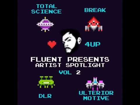 Fluent Presents : Artist Spotlight Vol 2. Break, DLR, Total Science, Ulterior Motive