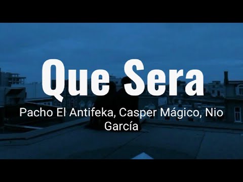 Que Sera - Pacho El Antifeka, Casper Mágico, Nio García (Letra)