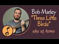 Bob Marley - Three Little Birds | Ukulele tutorial