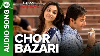 CHOR BAZARI - Full Audio Song - Love Aaj Kal  Saif