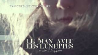 Le Man Avec Les Lunettes - Make it Happen [FULL ALBUM STREAM]